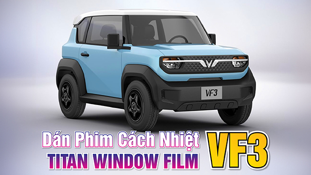 DÁN PHIM CÁCH NHIỆT TITAN WINDOW FILM CHO VINFAST VF3